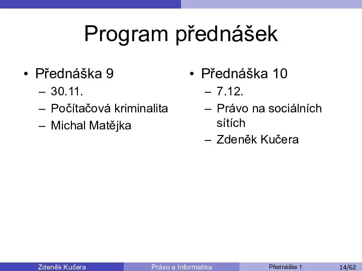 Zdeněk Kučera Přednáška 1 Právo a Informatika /11 Program přednášek Přednáška