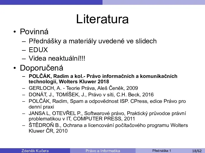 Zdeněk Kučera Přednáška 1 Právo a Informatika /11 Literatura Povinná Přednášky