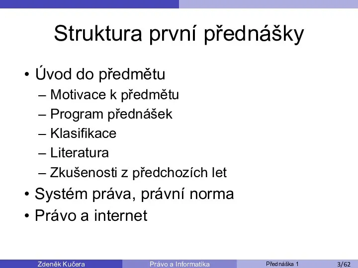 Zdeněk Kučera Přednáška 1 Právo a Informatika /11 Struktura první přednášky