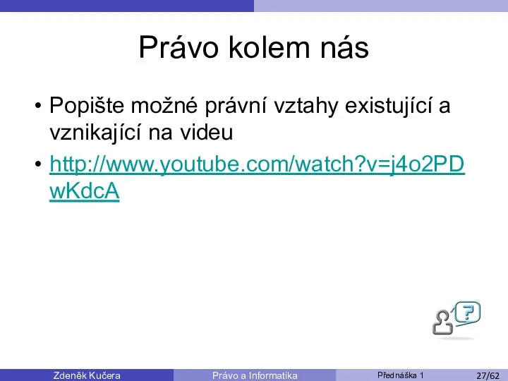 Zdeněk Kučera Přednáška 1 Právo a Informatika /11 Právo kolem nás