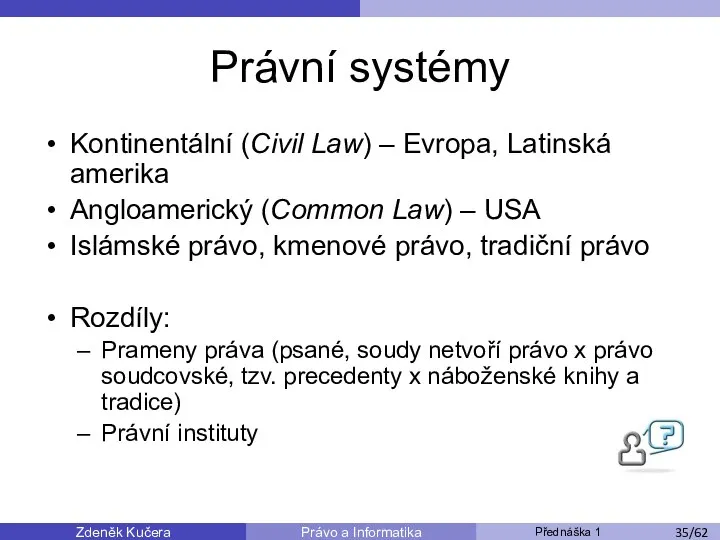 Zdeněk Kučera Přednáška 1 Právo a Informatika /11 Právní systémy Kontinentální