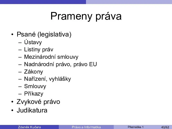 Zdeněk Kučera Přednáška 1 Právo a Informatika /11 Prameny práva Psané