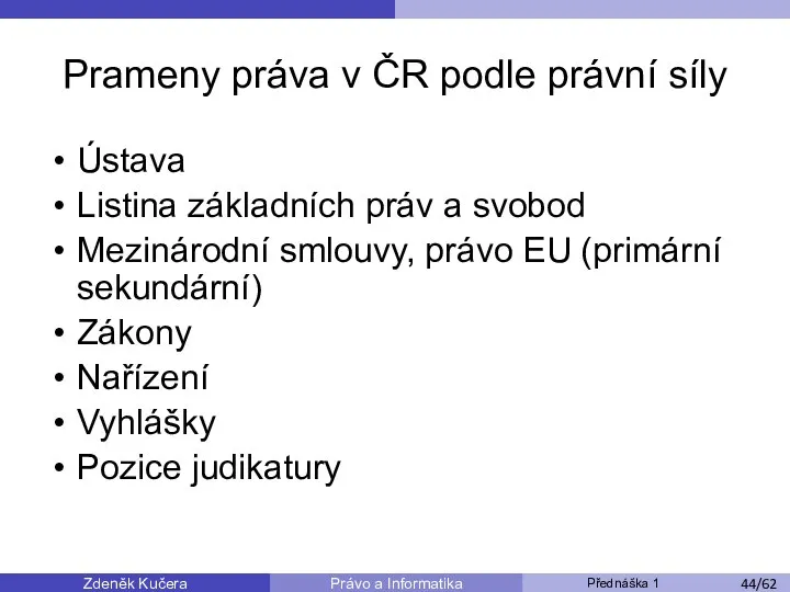 Zdeněk Kučera Přednáška 1 Právo a Informatika /11 Prameny práva v