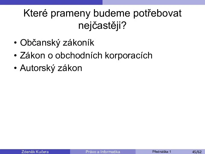 Zdeněk Kučera Přednáška 1 Právo a Informatika /11 Které prameny budeme