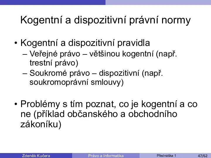Zdeněk Kučera Přednáška 1 Právo a Informatika /11 Kogentní a dispozitivní