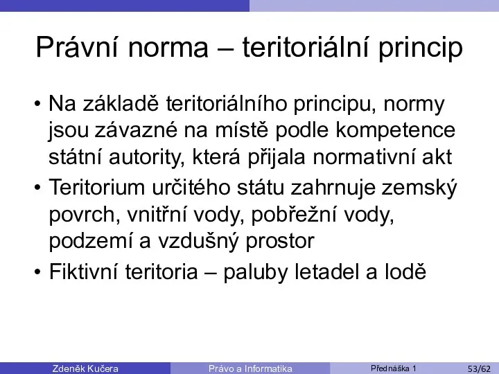 Zdeněk Kučera Přednáška 1 Právo a Informatika /11 Právní norma –