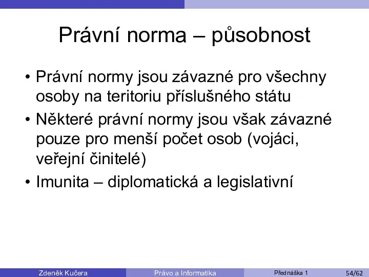 Zdeněk Kučera Přednáška 1 Právo a Informatika /11 Právní norma –