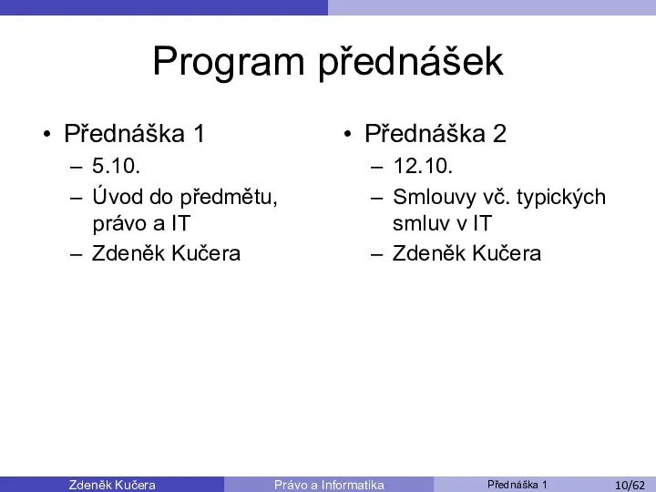 Zdeněk Kučera Přednáška 1 Právo a Informatika /11 Program přednášek Přednáška