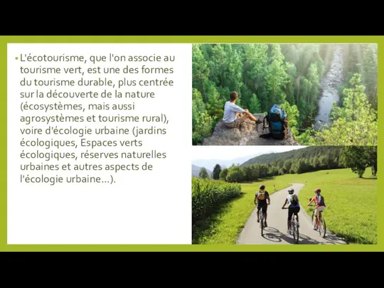 L'écotourisme, que l'on associe au tourisme vert, est une des formes