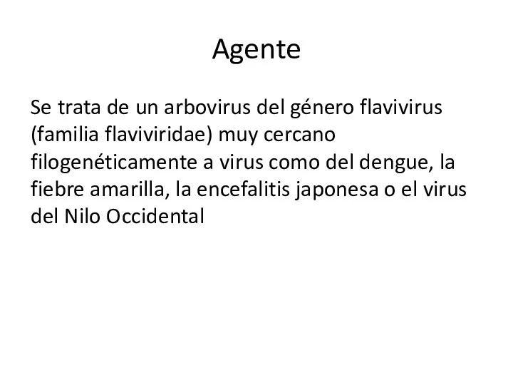 Agente Se trata de un arbovirus del género flavivirus (familia flaviviridae)