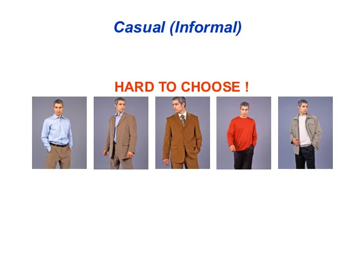 Casual (Informal) HARD TO CHOOSE !