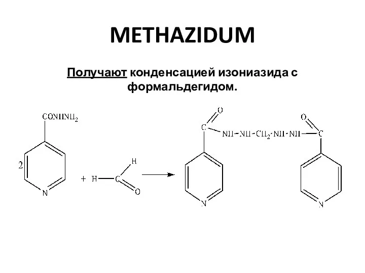 METHAZIDUM Получают конденсацией изониазида с формальдегидом.