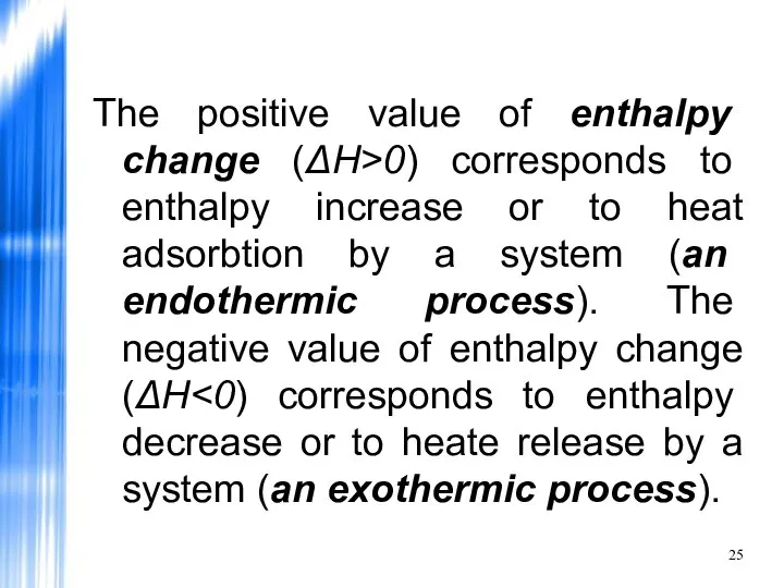 The positive value of enthalpy change (ΔH>0) corresponds to enthalpy increase