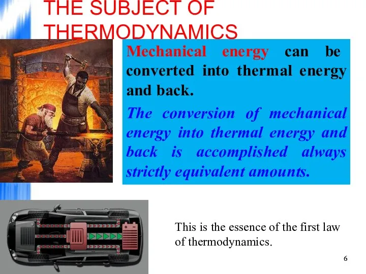 THE SUBJECT OF THERMODYNAMICS Mechanical energy can be converted into thermal