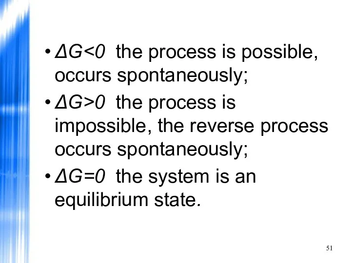 ΔG ΔG>0 the process is impossible, the reverse process occurs spontaneously;