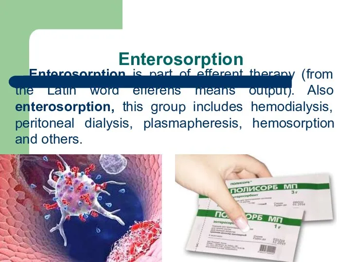 Enterosorption Enterosorption is part of efferent therapy (from the Latin word