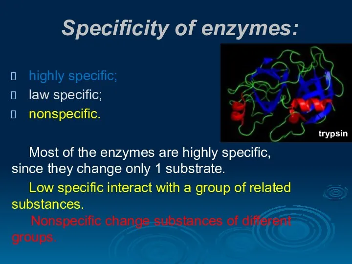 Specificity of enzymes: highly specific; law specific; nonspecific. Most of the