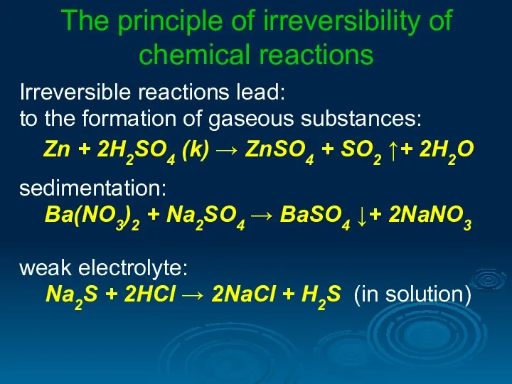 The principle of irreversibility of chemical reactions Irreversible reactions lead: to