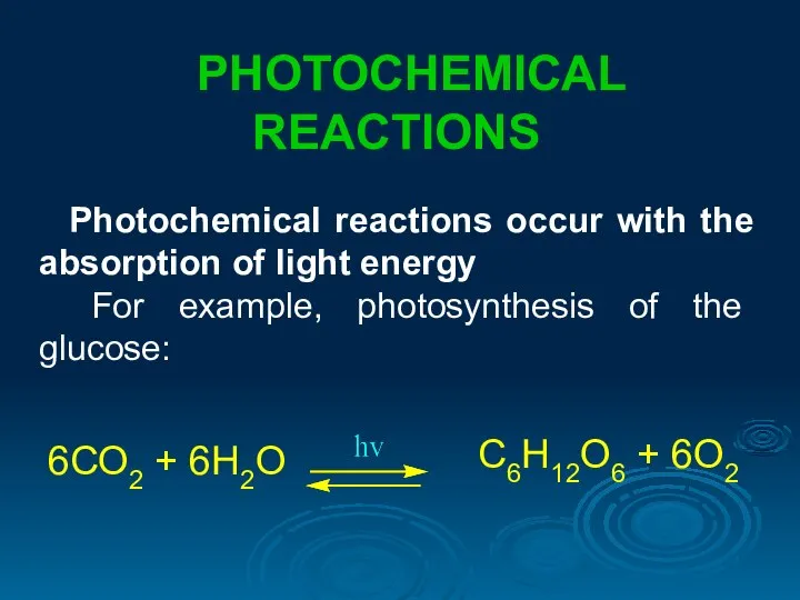 PHOTOCHEMICAL REACTIONS Photochemical reactions occur with the absorption of light energy