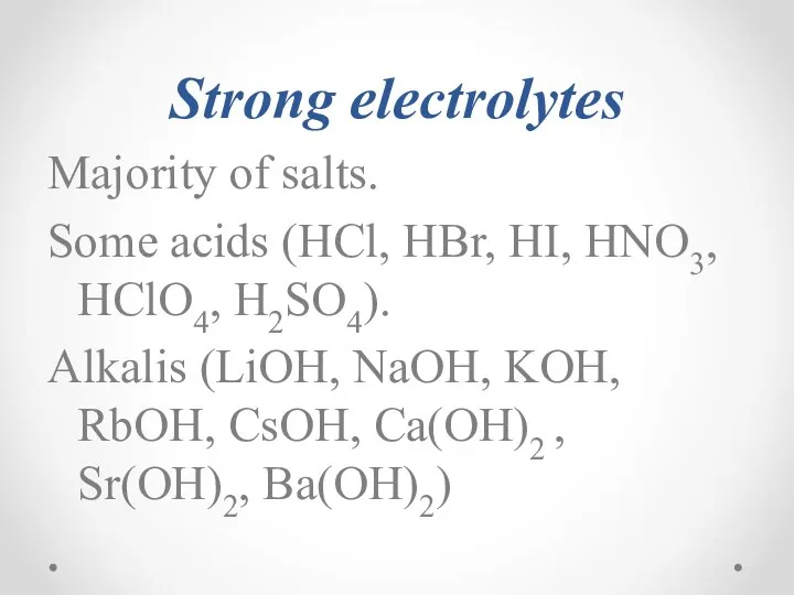 Strong electrolytes Majority of salts. Some acids (HCl, HBr, HI, HNO3,