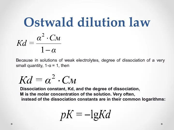 Ostwald dilution law Because in solutions of weak electrolytes, degree of