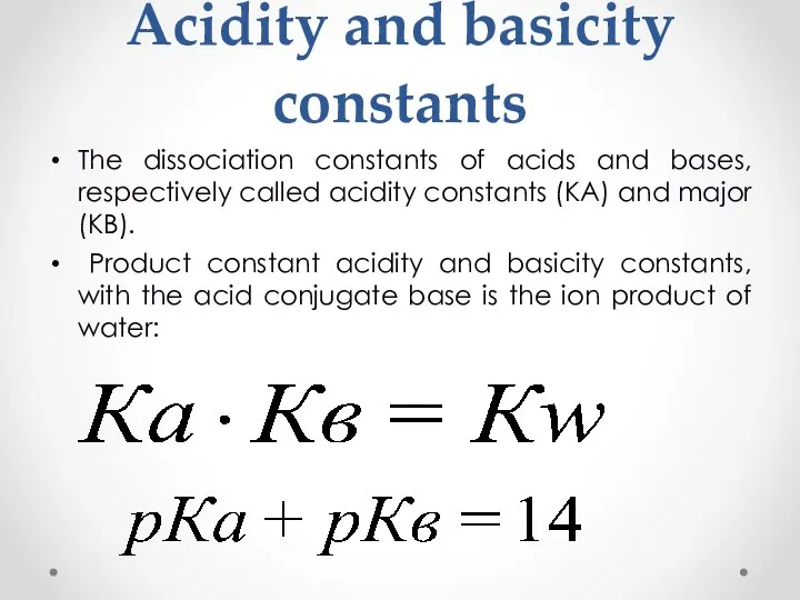 Acidity and basicity constants The dissociation constants of acids and bases,