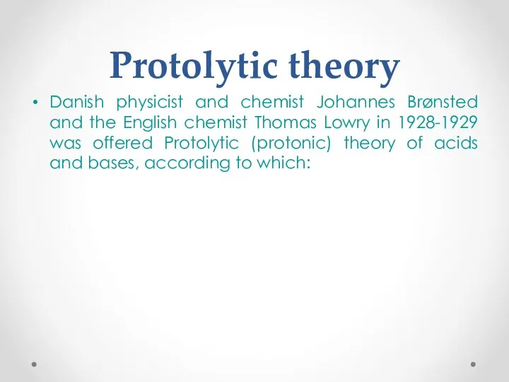 Protolytic theory Danish physicist and chemist Johannes Brønsted and the English