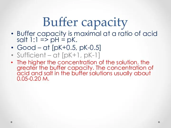 Buffer capacity Buffer capacity is maximal at a ratio of acid