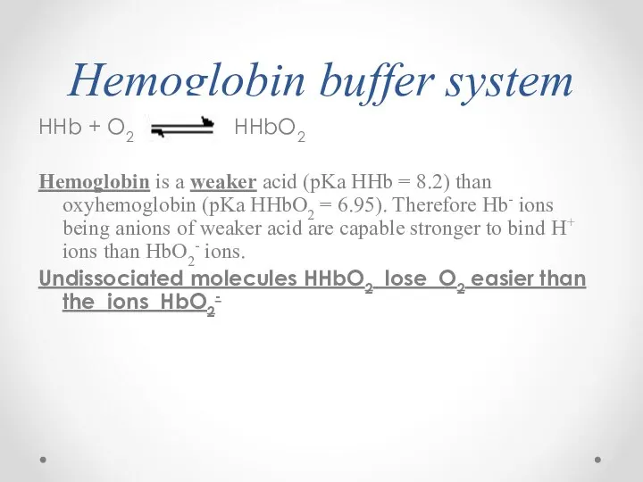 Hemoglobin buffer system HHb + O2 HHbO2 Hemoglobin is a weaker