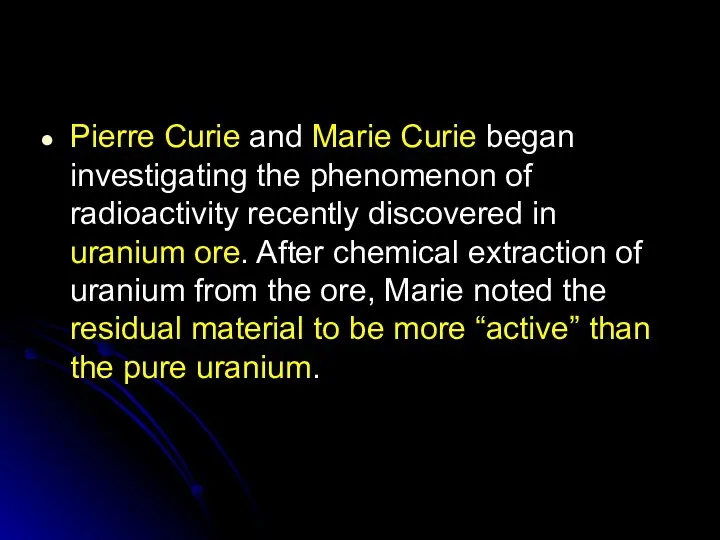 Pierre Curie and Marie Curie began investigating the phenomenon of radioactivity