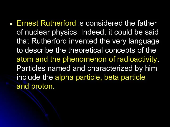 Ernest Rutherford is considered the father of nuclear physics. Indeed, it