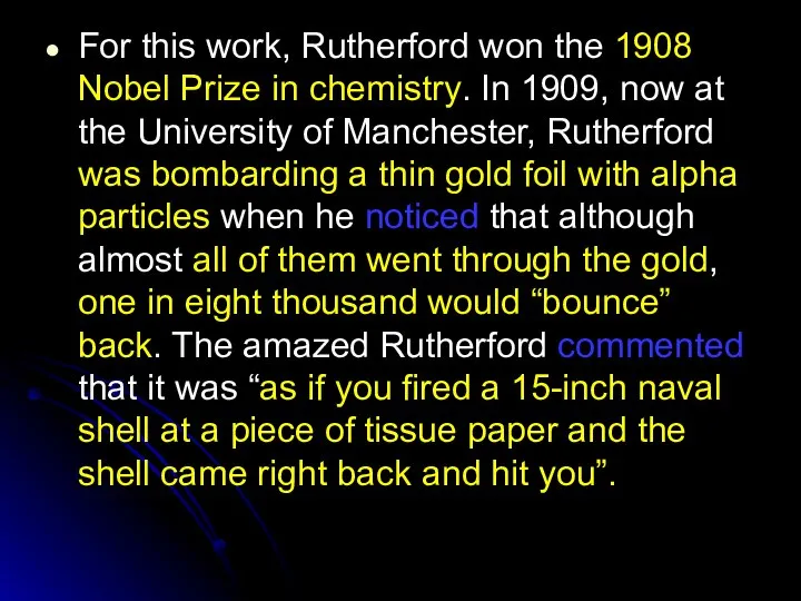 For this work, Rutherford won the 1908 Nobel Prize in chemistry.