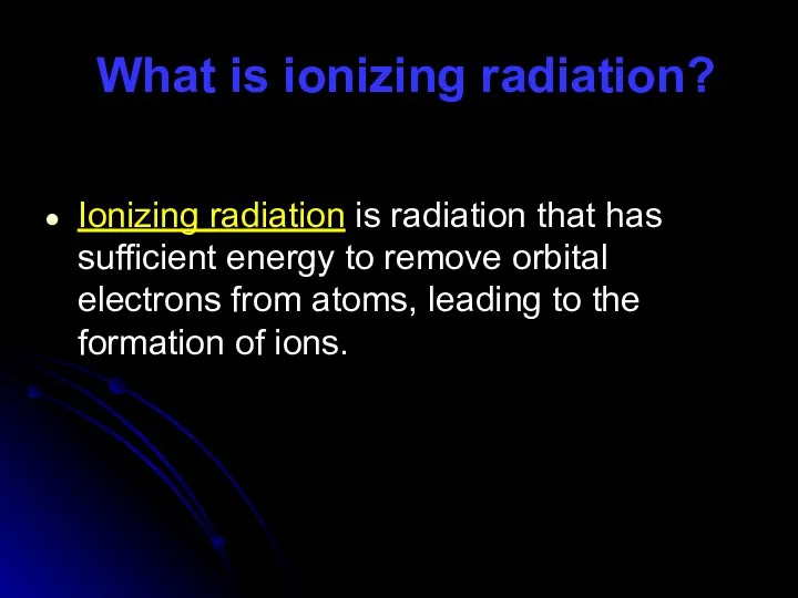 What is ionizing radiation? Ionizing radiation is radiation that has sufficient