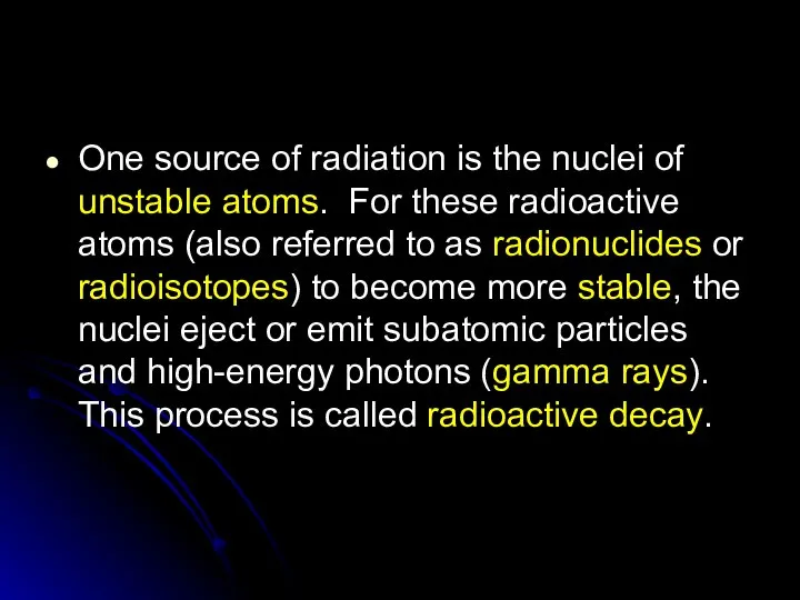 One source of radiation is the nuclei of unstable atoms. For