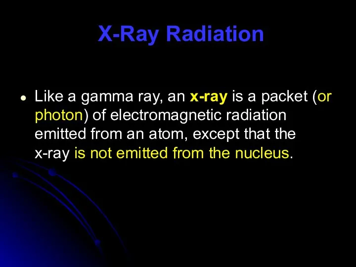 X-Ray Radiation Like a gamma ray, an x-ray is a packet