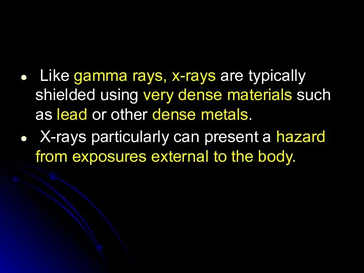 Like gamma rays, x-rays are typically shielded using very dense materials