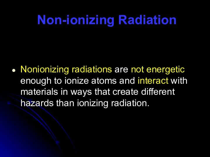 Non-ionizing Radiation Nonionizing radiations are not energetic enough to ionize atoms