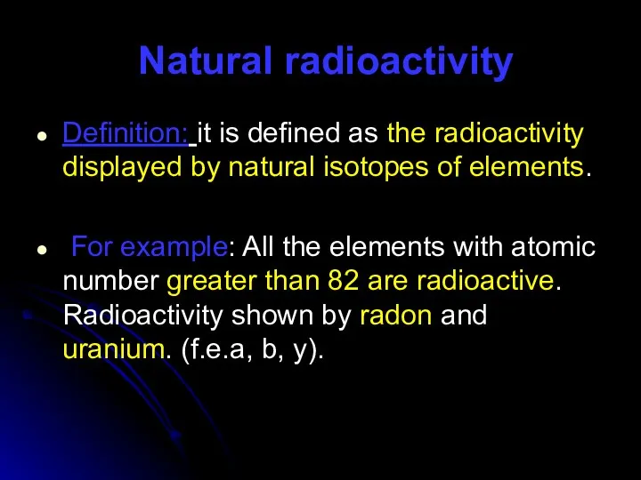 Natural radioactivity Definition: it is defined as the radioactivity displayed by