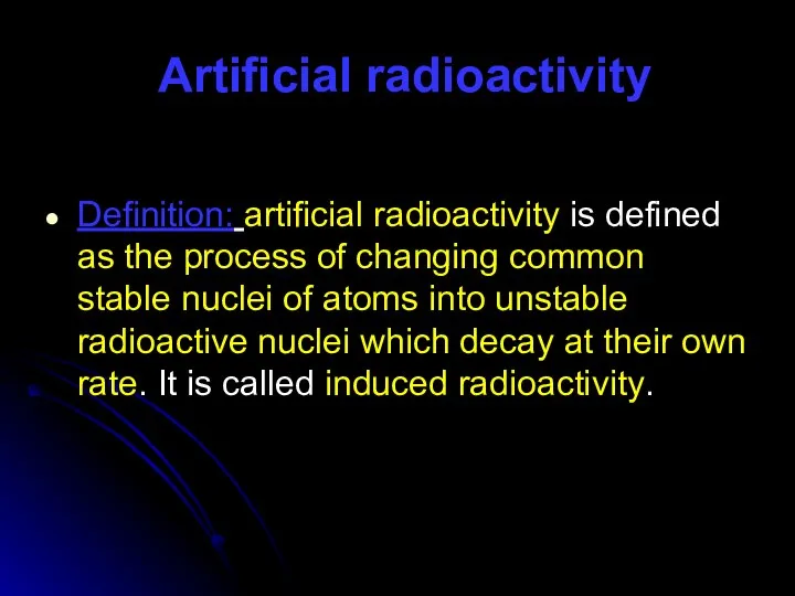 Artificial radioactivity Definition: artificial radioactivity is defined as the process of