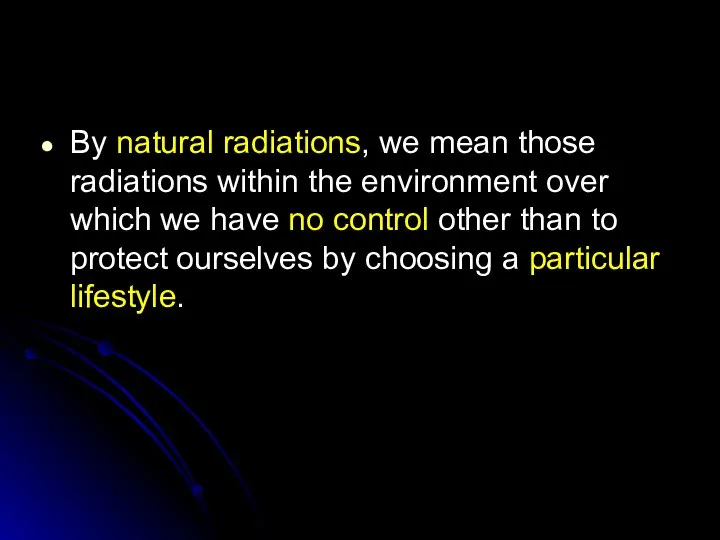 By natural radiations, we mean those radiations within the environment over