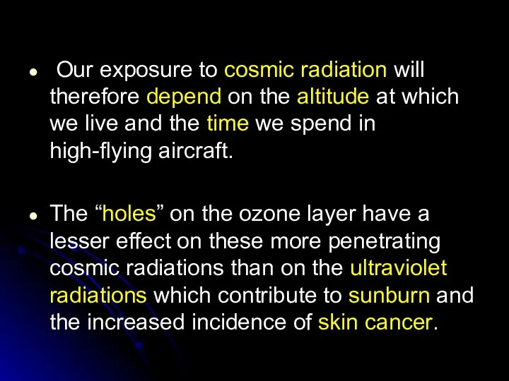 Our exposure to cosmic radiation will therefore depend on the altitude