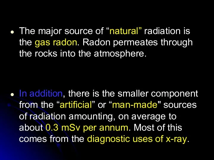 The major source of “natural” radiation is the gas radon. Radon