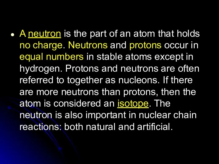 A neutron is the part of an atom that holds no