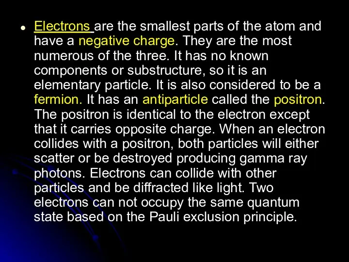 Electrons are the smallest parts of the atom and have a