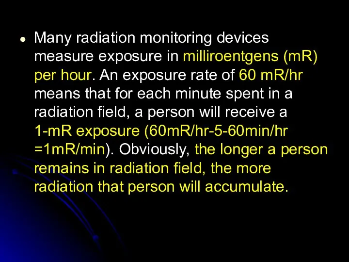 Many radiation monitoring devices measure exposure in milliroentgens (mR) per hour.