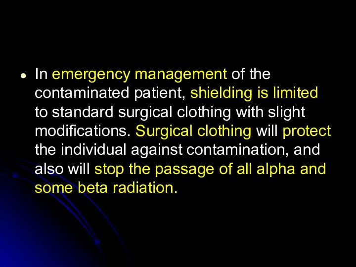 In emergency management of the contaminated patient, shielding is limited to