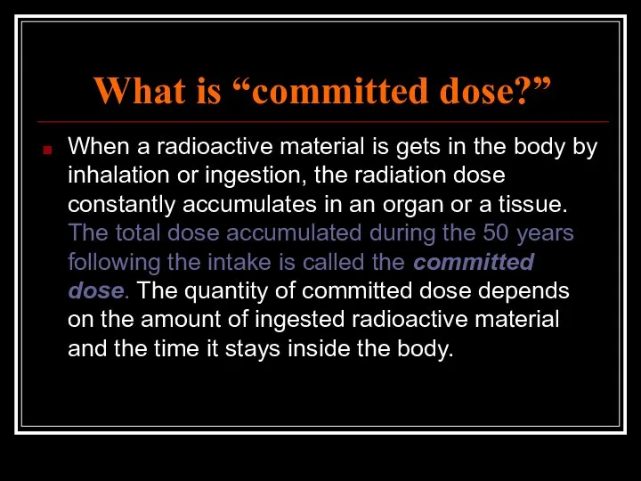 What is “committed dose?” When a radioactive material is gets in