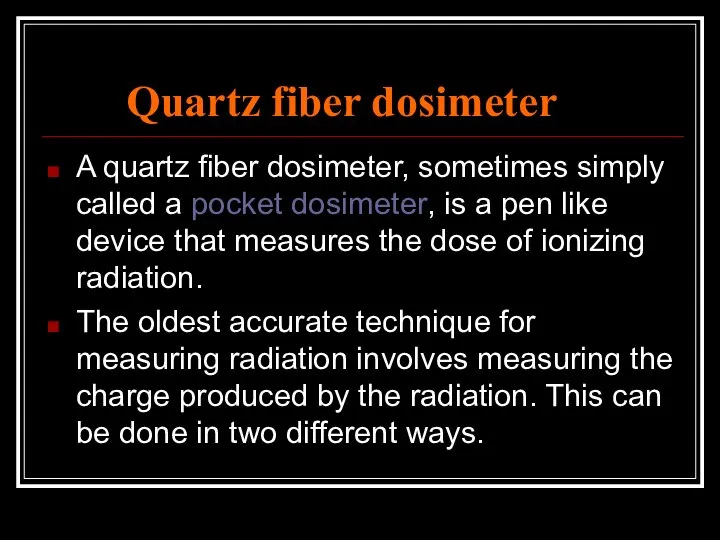 Quartz fiber dosimeter A quartz fiber dosimeter, sometimes simply called a