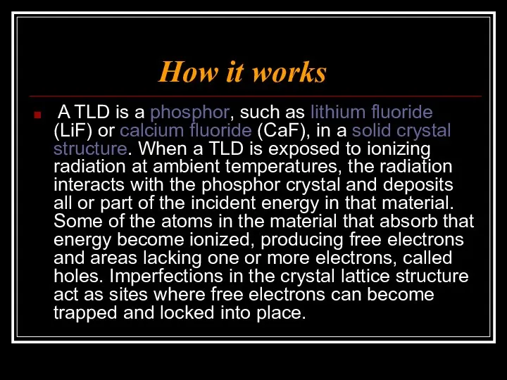 How it works A TLD is a phosphor, such as lithium