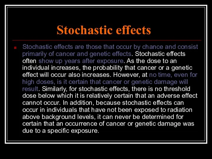 Stochastic effects Stochastic effects are those that occur by chance and